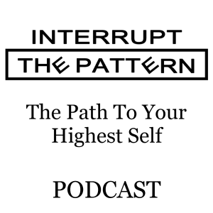 Interrupt The Pattern Podcast